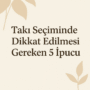 Takı Seçiminde Dikkat Edilmesi Gereken 5 İpucu